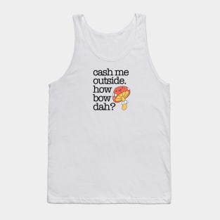 Cash Me Outside Tank Top